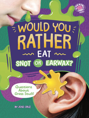 cover image of Would You Rather Eat Snot or Earwax?